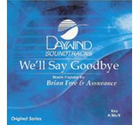 Made Popular By: Brian Free & Assurance - We'll Say Goodbye [Accompaniment/Performance Track]