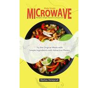 Made Simple Microwave Recipes Single Kitchen Companion: Delicious New Meals Ideas & Original Flavors with Photos