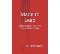 Made to Lead: Becoming the Father the Church Needs Today