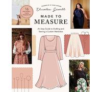 Made to Measure: An Easy Guide to Drafting and Sewing a Custom Wardrobe - 16 Pattern-Free Projects