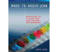 Made-to-Order Lean: Excelling in a High-Mix, Low-Volume Environment