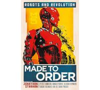 Made to Order : Robots and Revolution