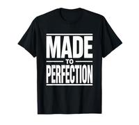 Made To Perfection Realizzato alla Perfezione Perfezionista Maglietta