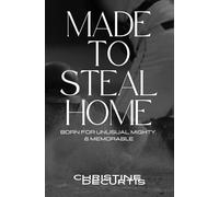 Made To Steal Home: Born for Unusual, Mighty, & Memorable
