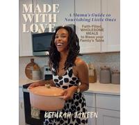 Made With Love: A Mama’s Guide to Nourishing Little Ones