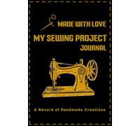 Made with Love My Sewing Project Journal: A Record of Handmade Creations