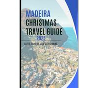 MADEIRA CHRISTMAS TRAVEL GUIDE 2025: Cliffs, Gardens, And Scenic Walks