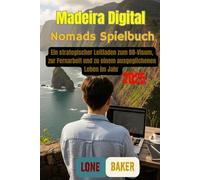 Madeira Digital Nomads Spielbuch: Ein strategischer Leitfaden zum D8-Visum, zur Fernarbeit und zu einem ausgeglichenen Leben im Jahr 2025