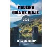 MADEIRA GUÍA DE VIAJE 2026: Su puerta de entrada a vistas impresionantes y experiencias únicas
