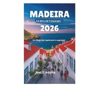 MADEIRA GUIDA DI VIAGGIO 2026: Un rifugio per esploratori e sognatori