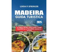 MADEIRA GUIDA TURISTICA 2025: Le migliori attività, cultura locale e luoghi imperdibili per un'incredibile vacanza su un'isola
