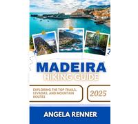 MADEIRA HIKING GUIDE 2025: Exploring the Top Trails, Levadas, and Mountain Routes