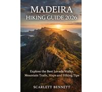 MADEIRA HIKING GUIDE 2026: Explore the Best Levada Walks, Mountain Trails, Maps and Hiking Tips