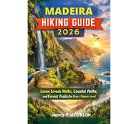 MADEIRA HIKING GUIDE 2026: Scenic Levada Walks, Coastal Paths, and Forest Trails for Every Fitness Level