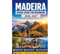 Madeira Hiking Guide for Beginners 2026-2027: Easy Levadas, Scenic Trails, Safety, Transport, and Ready-to-Use Itineraries for First-Time Walkers