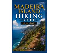 MADEIRA ISLAND HIKING GUIDE 2026-2027: Best Trails, Beginner and Solo Hike Tips, Waterfalls, Scenic Routes, and Itineraries