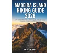 MADEIRA ISLAND HIKING GUIDE 2026: A Practical Guide to Levada Walks, Mountain Trails, Multi-Day Routes, and Trip Planning