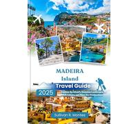 Madeira Island Travel Guide 2025: Explore the Island’s Stunning Landscapes, Rich Culture, and Must-See Destinations