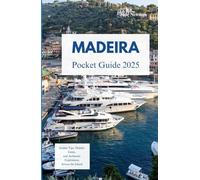 MADEIRA POCKET GUIDE 2025: Insider Tips, Hidden Gems, and Authentic Experiences Across the Island