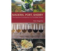 Madeira, Port, Sherry: The Equinox Companion to Fortified Wines