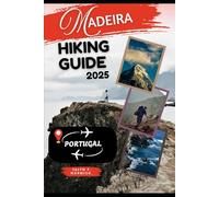 MADEIRA, PORTUGAL HIKING GUIDE 2025: 39