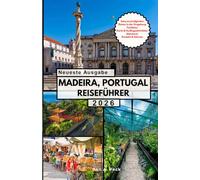 MADEIRA, PORTUGAL REISEFÜHRER: Entfliehen Sie dem Alltag und entdecken Sie Portugals Inselparadies, verborgene Schätze, atemberaubende Ausblicke und unvergessliche Abenteuer.