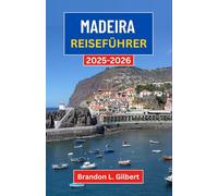 Madeira Reiseführer 2025-2026: Eine Reise durch grüne Pfade, Meeresklippen und zeitlose Dörfer der Atlantikinseln
