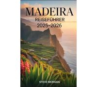 MADEIRA-REISEFÜHRER 2025-2026: Reisetipps, Top-Sehenswürdigkeiten, und lokale Geheimtipps für ein Unvergessliche Reise