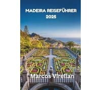 MADEIRA REISEFÜHRER 2025: Entdecken Sie verborgene Schätze und zeitlose Traditionen jenseits des Horizonts
