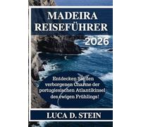 MADEIRA REISEFÜHRER 2026: Entdecken Sie den verborgenen Charme der portugiesischen Atlantikinsel des ewigen Frühlings!