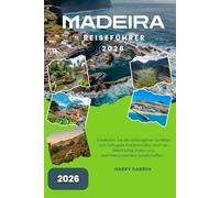 MADEIRA REISEFÜHRER 2026: Entdecken Sie Portugals Atlantikinsel voller Gärten, Wanderwege und zeitlosem Charme