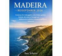 MADEIRA REISEFÜHRER 2026: Entdecken Sie Vulkangipfel, uralte Wälder, goldene Strände, das Leben in Portugal und authentische Inselkultur in Europas bestgehütetem Geheimnis