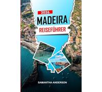 MADEIRA Reiseführer 2026: Erkunden Sie die Insel Madeira: Levadas, Kultur, Essen und malerische Aussichten