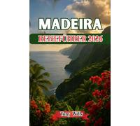 MADEIRA REISEFÜHRER 2026: Ihr vollständiger Reiseführer zu Portugals Inselparadies mit Bergen, Gärten und Atlantikküste