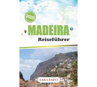 MADEIRA REISEFÜHRER 2026: Reise durch Portugals atlantisches Juwel: rauer Horizont, Waldpfade und endlose Meeresblicke