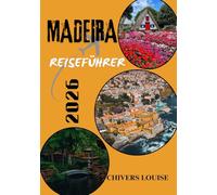 MADEIRA REISEFÜHRER 2026 ( Vollfasrbe ): Entdecken Sie verborgene Schätze, malerische Wanderwege, lokale Spezialitäten und unvergessliche Erlebnisse im Inselparadies Portugals