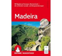 Madeira, Rother Wanderführer: 70 Touren auf Europas 'Blumeninsel' - die schönsten Levada- und Bergwanderungen. Mit GPS-Tracks