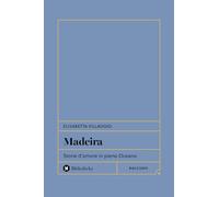 Madeira. Storie d'amore in pieno Oceano