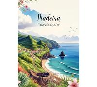 Madeira Travel Diary: Travel Journal - Plan Your Portugal Vacation. Notebook to Preserve Unforgettable Travel Memories and Highlights! Perfect Gift for Travelers and Globetrotters