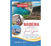 Madeira Travel Guide 2025-2026: Complete Itineraries, Top Attractions & Insider Tips for a Perfect Island Escape