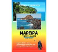 MADEIRA Travel Guide 2025-2026: Explore Hidden Gems, Breathtaking Landscapes, and Unforgettable Experiences