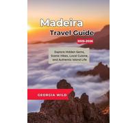 Madeira Travel Guide 2025-2026: Explore Hidden Gems, Scenic Hikes, Local Cuisine, and Authentic Island Life