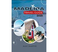 MADEIRA TRAVEL GUIDE 2025: A Practical and Honest Guide to Exploring Madeira’s Nature, Culture, and Everyday Experiences