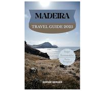MADEIRA TRAVEL GUIDE 2025: Discover the city’s Top Landmark and Hidden Gems