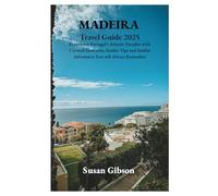 MADEIRA Travel Guide 2025: Experience Portugal’s Atlantic Paradise with Curated Itineraries, Insider Tips and Soulful Adventures You will Always Remember