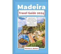 Madeira Travel Guide 2025: Explore Portugal's Coastal Wonders, Arts, Culinary, Festivals, Water Excursion, and Hidden Gems For an Unforgettable Vacation in The Pearl of the Atlantic.