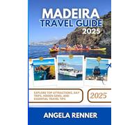 MADEIRA TRAVEL GUIDE 2025: Explore Top Attractions, Day Trips, Hidden Gems, and Essential Travel Tips