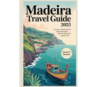 MADEIRA TRAVEL GUIDE 2025: Uncover island secrets taste bold flavors feel the ocean and explore life