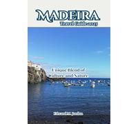 Madeira Travel Guide 2025: Unique Blend of Culture and Nature