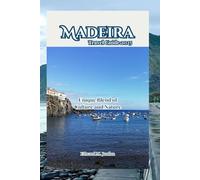 Madeira Travel Guide 2025: Unique Blend of Culture and Nature